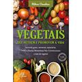 Ler Vegetais que nutrem e promovem a vida: Incluindo grãos, sementes, especiarias, PANCs e leite de vegetais, do autor Hilton Claudino