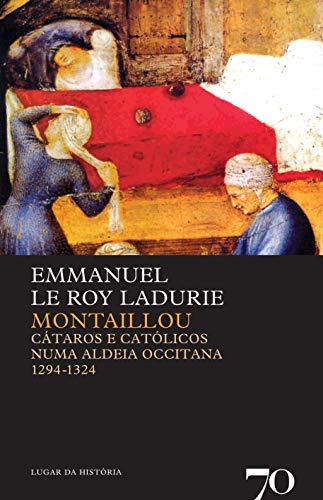 Ler Montaillou: Cátaros e Católicos Numa Aldeia Occitana - 1294-1324, do autor Emmanuel Le Roy Ladurie