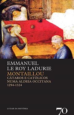 Montaillou: Cátaros e Católicos Numa Aldeia Occitana - 1294-1324, do autor Emmanuel Le Roy Ladurie