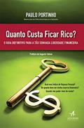 Ler Quanto Custa Ficar Rico?: o Guia Definitivo Para a Tão Sonhada Liberdade Financeira, do autor Paulo Portinho