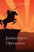 Ler Justiceiros e Opressores, do autor Aldivan Teixeira Torres