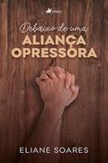Ler Debaixo de uma aliança opressora, do autor Eliane Soares