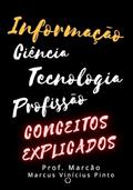 Ler Informação - Ciência - Tecnologia - Profissão: Conceitos explicados (2), do autor Marcus Vinícius Pinto Ler Informação - Ciência - Tecnologia - Profissão: Conceitos explicados (2), do autor Marcus Vinícius Pinto