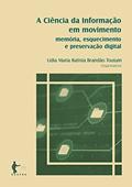 Ler A Ciência da Informação em movimento: memória, esquecimento e preservação digital, do autor Lídia Maria Batista Brandão Toutain (Org.)