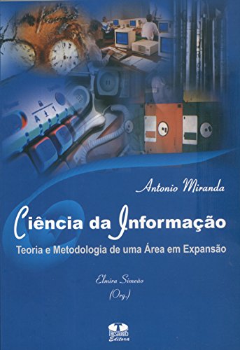 Ler Ciência da Informação. Teoria e Metodologia de Uma Área em Expansão, do autor Zil Miranda