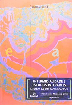 Intermidialidade e Estudos Interartes: Desafios da Arte Contemporânea, do autor Thaïs Flores Nogueira Diniz