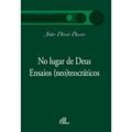 Ler No lugar de Deus: Ensaios (neo)teocráticos, do autor João Décio Passos Ler No lugar de Deus: Ensaios (neo)teocráticos, do autor João Décio Passos