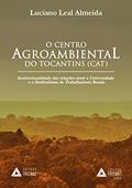 Ler O centro agroambiental do Tocantins (CAT): institucionalidade das relações entre a universidade e o sindicalismo de trabalhadores rurais, do autor Luciano Leal Almeida