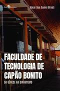 Ler Faculdade de Tecnologia de Capão Bonito: da Gênese ao Dinamismo, do autor Alice Elias Daniel Olivati