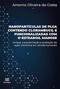 Ler Nanopartículas de PLGA contendo clorambucil e funcionalizadas com O-estearoil manose: síntese, caracterização e avaliação da ação citotóxica em células tumorais, do autor Antonio Oliveira da Costa Ler Nanopartículas de PLGA contendo clorambucil e funcionalizadas com O-estearoil manose: síntese, caracterização e avaliação da ação citotóxica em células tumorais, do autor Antonio Oliveira da Costa