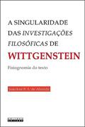 A singularidade das investigações filosóficas de Wittgenstein: Fisiognomia do texto, do autor João José R. L. de Almeida