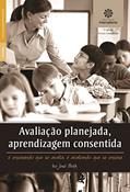 Ler Avaliação planejada, aprendizagem consentida:: é ensinando que se avalia, é avaliando que se ensina, do autor Ivo José Both