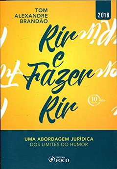 RIR E FAZER RIR - UMA ABORDAGEM JURÍDICA DOS LIMITES DO HUMOR, do autor Tom Alexandre Brandão