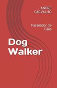 Ler Dog Walker: Passeador de Cães, do autor Andre Carvalho Ler Dog Walker: Passeador de Cães, do autor Andre Carvalho