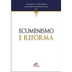 Ecumenismo e reforma, do autor Alessandro Rodrigues Rocha; Cláudio de Oliveira Ribeiro