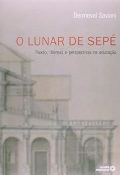 O Lunar de Sepé: Paixão, Dilemas e Perspectivas na Educação, do autor Dermeval Saviani