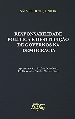 Ler Responsabilidade Política e Destituição de Governos na Democracia, do autor Sálvio Dino Junior