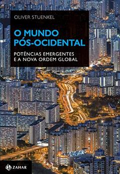 O mundo pós-ocidental: Potências emergentes e a nova ordem global, do autor Oliver Stuenkel