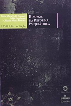 Rizomas da Reforma Psiquiátrica: a Difícil Reconciliação, do autor Tânia Mara Galli Fonseca; Selda Engelman; Cláudia Maria Perrone