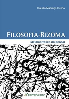 Filosofia-rizoma: metamorfoses do pensar, do autor Claudia Madruga Cunha