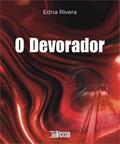 Ler DEVORADOR, O - (INVERSO), do autor EDNA ALENCAR RIVERA