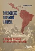Ler Do Congresso do Panamá à UNASUL: A Defesa na Integração da América Latina (1826-2008), do autor Guilherme Frizzera
