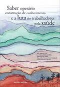 Ler Saber operário, construção de conhecimento e a luta dos trabalhadores pela saúde: 331, do autor Lucas Bronzatto Silveira Ler Saber operário, construção de conhecimento e a luta dos trabalhadores pela saúde: 331, do autor Lucas Bronzatto Silveira