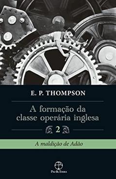 A formação da classe operária inglesa (Vol. 2), do autor E. P. Thompson