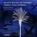 Ler Os Setes Bichos da Primeira Terra e Suas Sombras, do autor Josely Vianna Baptista