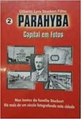 Ler Parahyba : Capital Em Fotos. -- ( Parahyba : Capital Em Fotos ; 2 ), do autor Gilberto Lyra Stuckert Filho