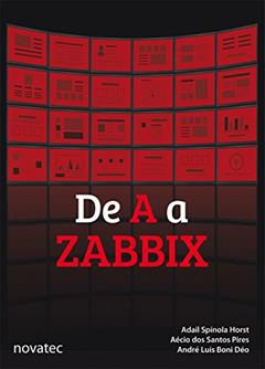 De A a Zabbix, do autor Adail Spínola Horst; Aécio dos Santos Pires; André Luis Boni Déo