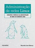 Ler Administração de Redes Linux: Conceitos e Práticas na Administração de Redes em Ambiente Linux, do autor Ricardo Lino Olonca