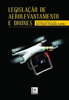 Legislação de Aerolevantamento e Drones, do autor José Roberto Fernandes Castilho