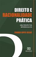 Ler Direito e racionalidade prática: uma perspectiva inferencialista, do autor Thiago Lopes Decat Ler Direito e racionalidade prática: uma perspectiva inferencialista, do autor Thiago Lopes Decat