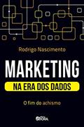 Ler Marketing na era dos dados: O fim do achismo, do autor Rodrigo Nascimento