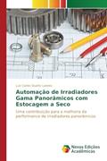 Ler Automação de Irradiadores Gama Panorâmicos com Estocagem a Seco: Uma contribuição para a melhoria da performance de irradiadores panorâmicos, do autor Duarte Ladeira Luiz Carlos Ler Automação de Irradiadores Gama Panorâmicos com Estocagem a Seco: Uma contribuição para a melhoria da performance de irradiadores panorâmicos, do autor Duarte Ladeira Luiz Carlos