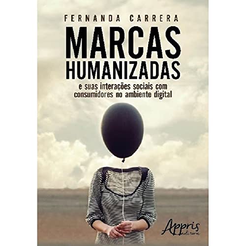 Ler Marcas humanizadas: e suas interações sociais com consumidores no ambiente digital, do autor Fernanda Carrera