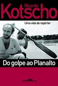 Ler Do golpe ao Planalto, do autor Ricardo Kotscho