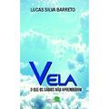 Ler Vela: O que os sábios não aprenderam, do autor Lucas Silva Barreto