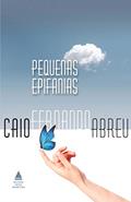 Ler Pequenas epifanias, do autor Caio Fernando Abreu Ler Pequenas epifanias, do autor Caio Fernando Abreu