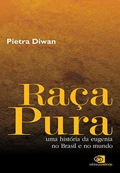 Raça pura: Uma história da eugenia no Brasil e no mundo, do autor Pietra Diwan