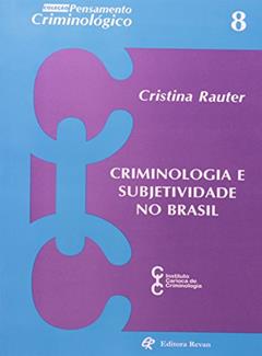 Criminologia e Subjetividade no Brasil, do autor Cristina Reuteer