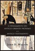 Ler Pensamento do Antigo Oriente Próximo e o Antigo Testamento, o, do autor John H. Walton