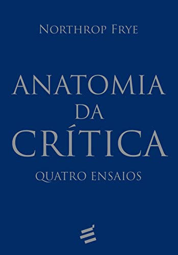 Ler Anatomia da Crítica, do autor Northrop Frye Ler Anatomia da Crítica, do autor Northrop Frye