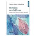 Ler Histórias Recobridoras: Quando o Vivido Não se Transforma em Experiência, do autor Tatiana Inglez-Mazzarella