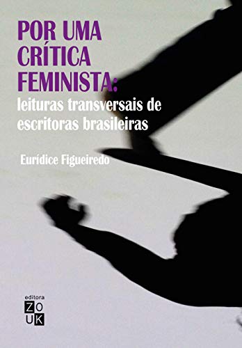 Ler Por uma crítica feminista: leituras transversais de escritoras brasileiras, do autor Eurídice Figueiredo