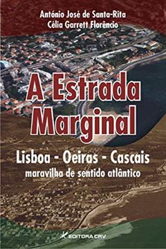 A Estrada Marginal Lisboa - Oeiras - Cascais: maravilha de sentido atlântico, do autor António José de Santa Santa-Rita; Célia Garrett Florêncio