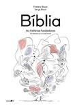 Ler Bíblia: as histórias fundadoras (do Gênesis ao Livro de Daniel), do autor Frédéric Boyer Ler Bíblia: as histórias fundadoras (do Gênesis ao Livro de Daniel), do autor Frédéric Boyer