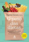 Ler O peso das dietas: Faça as pazes com a comida dizendo não às dietas, do autor Sophie Deram Ler O peso das dietas: Faça as pazes com a comida dizendo não às dietas, do autor Sophie Deram