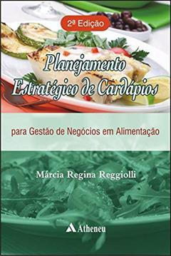 Planejamento Estratégico de Cardápios: Para Gestão de Negócios em Alimentação, do autor Márcia Regina Reggiolli